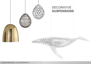 ALL RIGHTS RESERVED 2017
DECORATIVE
SUSPENSIONS
 