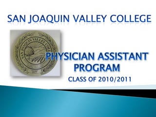 San Joaquin Valley College Physician Assistant Program Class of 2010/2011 
