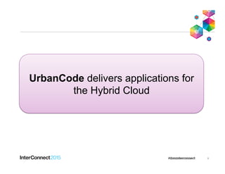 8
UrbanCode delivers applications for
the Hybrid Cloud
 