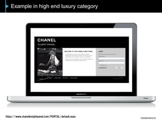 Example in high end luxury category
https://www.chanelinsightpanel.com/PORTAL/default.aspx
 