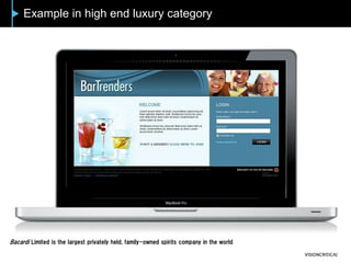 Example in high end luxury category
Bacardi Limited is the largest privately held, family-owned spirits company in the world
 