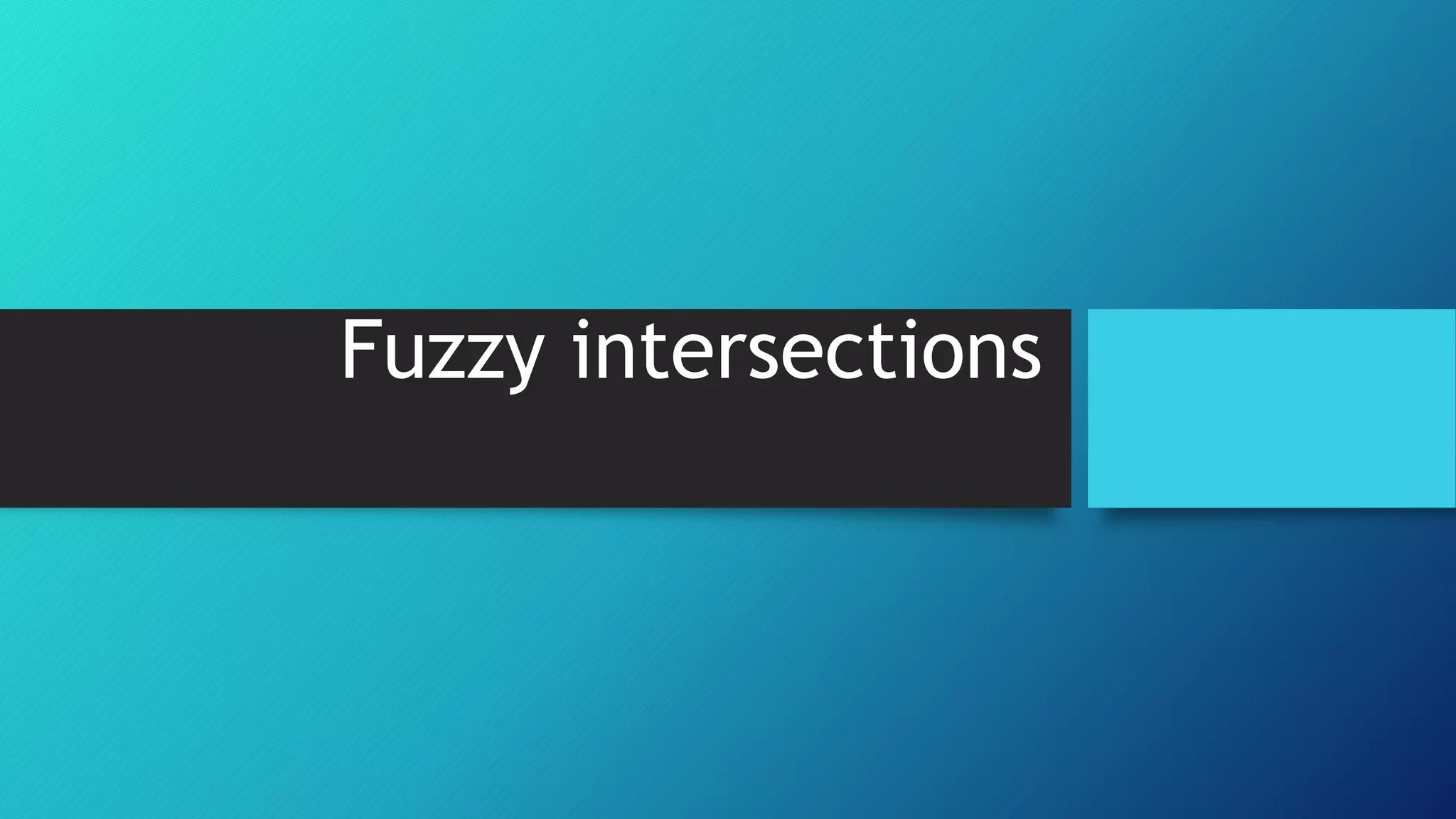 Fuzzy intersections
 