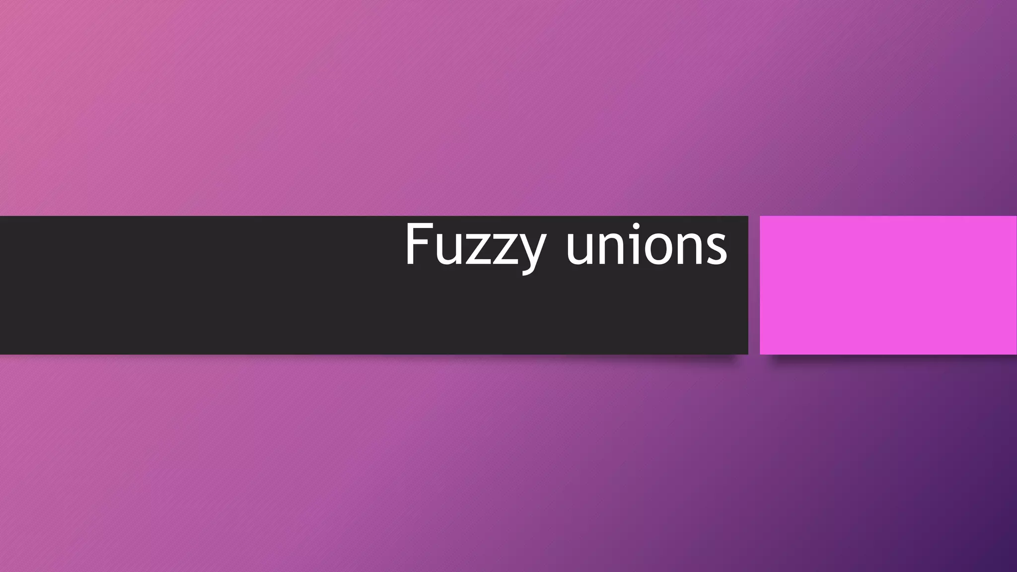 Fuzzy unions
 