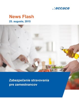 News Flash
25. augusta, 2015
Zabezpečenie stravovania
pre zamestnancov
 