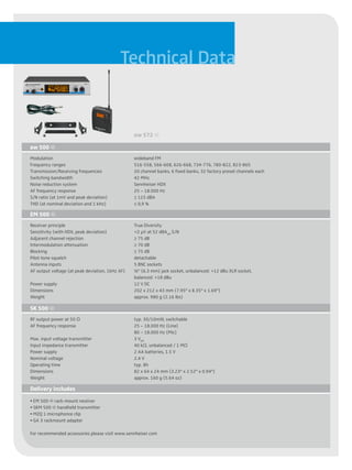 Technical Data


                                                 ew 572 g

ew 500 g
Modulation                                       wideband FM
Frequency ranges                                 516-558, 566-608, 626-668, 734-776, 780-822, 823-865
Transmission/Receiving frequencies               20 channel banks, 6 fixed banks, 32 factory preset channels each
Switching bandwidth                              42 MHz
Noise reduction system                           Sennheiser HDX
AF frequency response                            25 – 18.000 Hz
S/N ratio (at 1mV and peak deviation)            ≥ 115 dBA
THD (at nominal deviation and 1 kHz)             ≤ 0,9 %

EM 500 g
Receiver principle                               True Diversity
Sensitivity (with HDX, peak deviation)           <2 µV at 52 dBAeff S/N
Adjacent channel rejection                       ≥ 75 dB
Intermodulation attenuation                      ≥ 70 dB
Blocking                                         ≥ 75 dB
Pilot-tone squelch                               detachable
Antenna inputs                                   5 BNC sockets
AF output voltage (at peak deviation, 1kHz AF)   ¼" (6.3 mm) jack socket, unbalanced: +12 dBu XLR socket,
                                                 balanced: +18 dBu
Power supply                                     12 V DC
Dimensions                                       202 x 212 x 43 mm (7.95" x 8.35" x 1.69")
Weight                                           approx. 980 g (2.16 lbs)

SK 500 g
RF output power at 50 O                          typ. 30/10mW, switchable
AF frequency response                            25 – 18.000 Hz (Line)
                                                 80 – 18.000 Hz (Mic)
Max. input voltage transmitter                   3 Veff
Input impedance transmitter                      40 kO, unbalanced / 1 MO
Power supply                                     2 AA batteries, 1.5 V
Nominal voltage                                  2.4 V
Operating time                                   typ. 8h
Dimensions                                       82 x 64 x 24 mm (3.23" x 2.52" x 0.94")
Weight                                           approx. 160 g (5.64 oz)

Delivery includes
• EM 500 g rack-mount receiver
• SKM 500 g handheld transmitter
• MZQ 1 microphonce clip
• GA 3 rackmount adapter

For recommended accessories please visit www.sennheiser.com
 