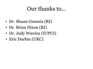 Our thanks to…
• Dr. Shaun Grannis (RI)
• Dr. Brian Dixon (RI)
• Dr. Judy Wawira (IUPUI)
• Eric Durbin (UKC)
 