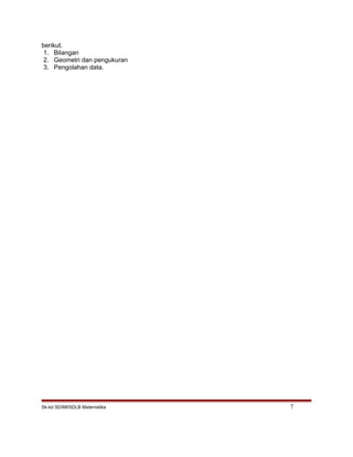 berikut.
1. Bilangan
2. Geometri dan pengukuran
3. Pengolahan data.
Sk-kd SD/MI/SDLB Matematika 7
 