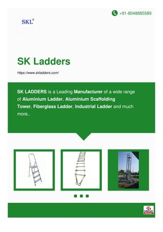 +91-8048885589
SK Ladders
https://www.skladders.com/
SK LADDERS is a Leading Manufacturer of a wide range
of Aluminium Ladder, Aluminium Scaffolding
Tower, Fiberglass Ladder, Industrial Ladder and much
more..
 