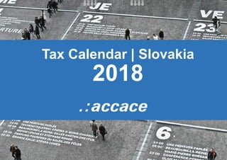 Tax Calendar | Slovakia
2018
 