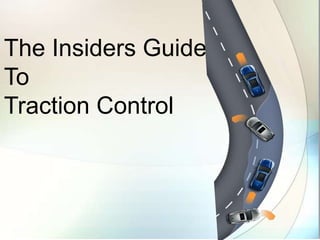 The Insiders Guide
To
Traction Control
 