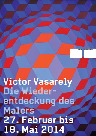 Victor Vasarely
Die Wieder­
entdeckung des
Malers
27. Februar bis
18. Mai 2014

 