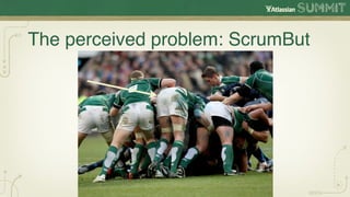 The perceived problem: ScrumBut
 