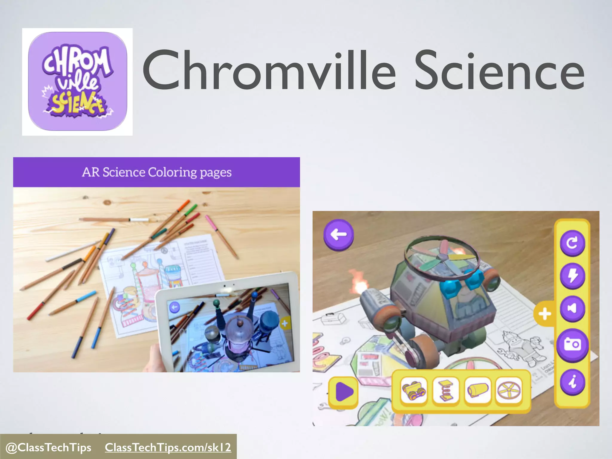 @ClassTechTips
Chromville Science
@ClassTechTips ClassTechTips/sk12@ClassTechTips ClassTechTips.com/sk12
 
