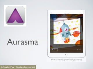 @ClassTechTips
Aurasma
@ClassTechTips ClassTechTips/sk12@ClassTechTips ClassTechTips.com/sk12
 
