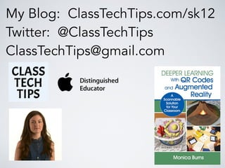 My Blog: ClassTechTips.com/sk12
Twitter: @ClassTechTips
ClassTechTips@gmail.com
 