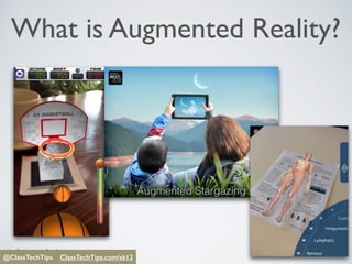 @ClassTechTips
What is Augmented Reality?
@ClassTechTips ClassTechTips/sk12@ClassTechTips ClassTechTips.com/sk12
 