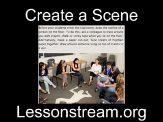 Create a Scene




Lessonstream.org
 
