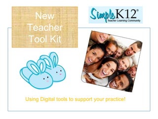 Using Digital tools to support your practice!
New
Teacher
Tool Kit
 