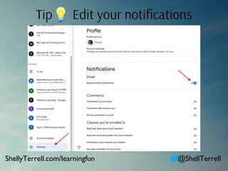 Tip💡 Edit your notiﬁcations
ShellyTerrell.com/learningfun @ShellTerrell
 