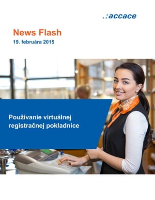 News Flash
19. februára 2015
Používanie virtuálnej
registračnej pokladnice
 