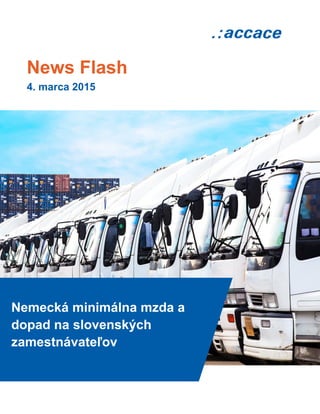 News Flash
4. marca 2015
Nemecká minimálna mzda a
dopad na slovenských
zamestnávateľov
 