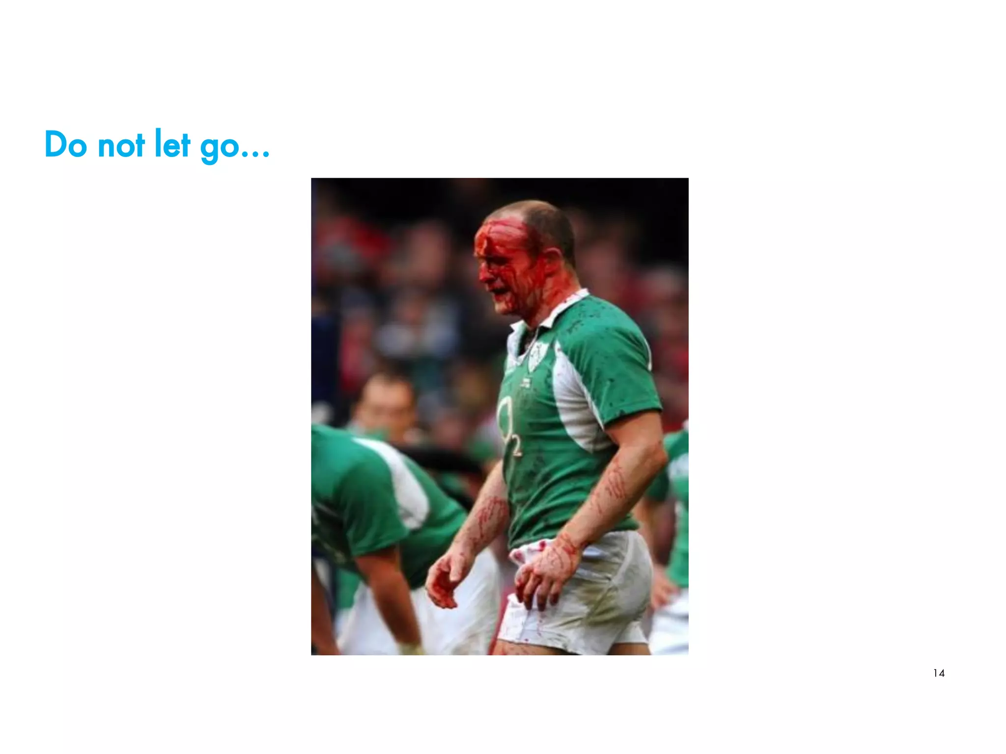 Do not let go…
14