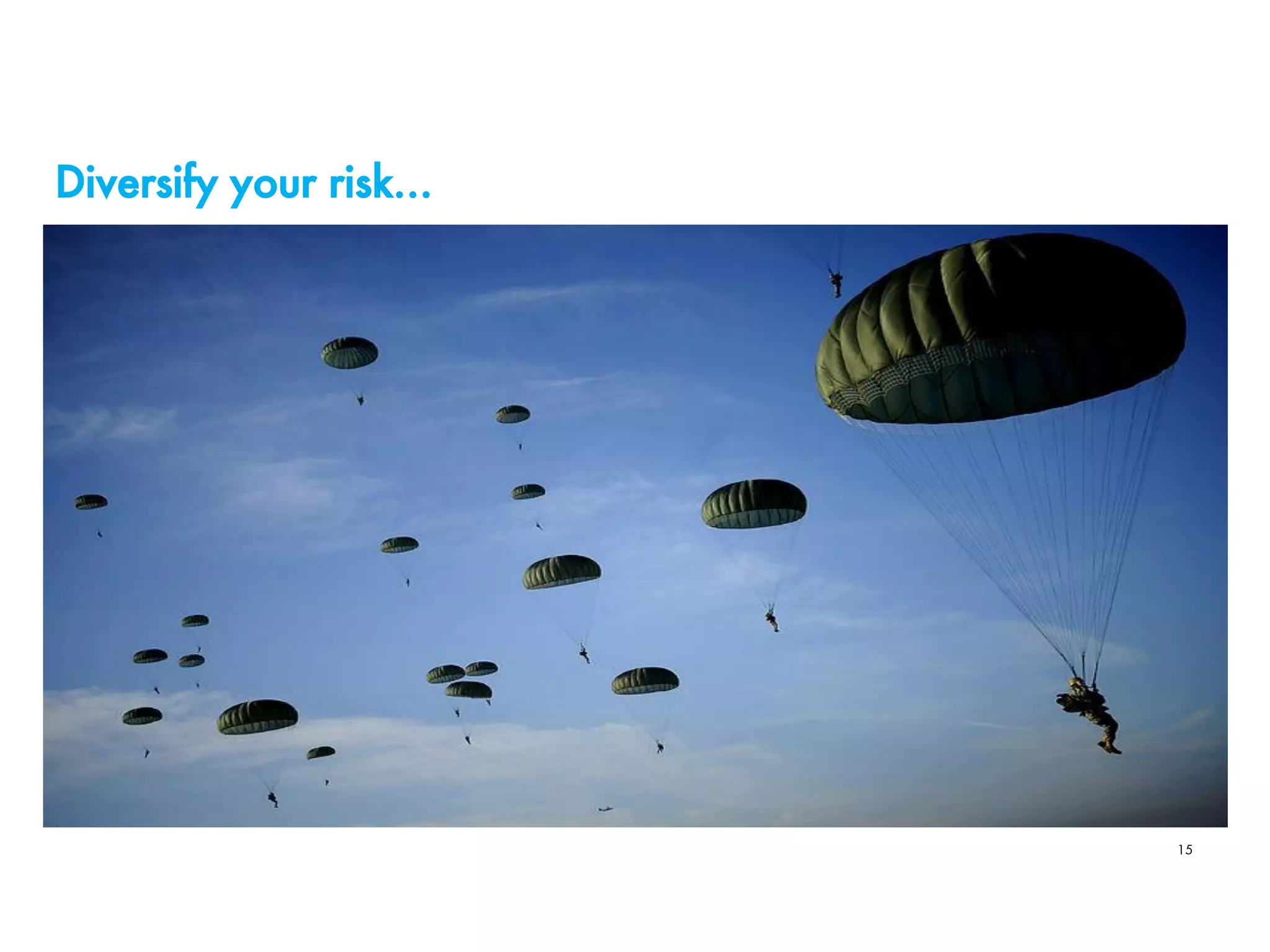 Diversify your risk…
15