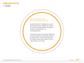 UNSER LEITBILD BEI SKA
1. LEITSATZ




SKA Credential & Portfolio-Präsentation / August 2011 / Seite 11   Alle machen mit. ©
 