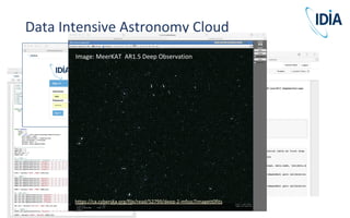 Data Intensive Astronomy Cloud
Image: MeerKAT AR1.5 Deep Observation
https://ca.cyberska.org/file/read/52799/deep-2-mfssc7imagett0fits
 