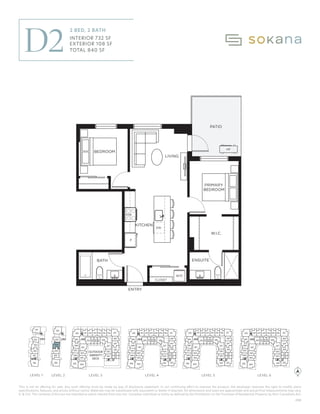 This is not an offering for sale. Any such offering must be made by way of disclosure statement. In our continuing effort to improve the product, the developer reserves the right to modify plans
specifications, features, and prices without notice. Materials may be substituted with equivalent or better if required. All dimensions and sizes are approximate and actual final measurements may vary.
E. & O.E. The contents of this are not intended to solicit interest from any non-Canadian individual or entity as defined by the Prohibition on the Purchase of Residential Property by Non-Canadians Act.
W/D
LIVING
DW
F
KITCHEN
PRIMARY
BEDROOM
BATH
ENTRY
W.I.C.
PATIO
HP
CLOSET
BEDROOM
ENSUITE
MW
OUTDOOR
AMENITY
PATIO
310
309
308
307
306
305 304
303
302
301
332 331330329 328
327
326
325
311 312 315 316
313 314 317
322
321
320
318
319
410
409
408
407
406
405 404
403
402
401
432 431430429 428
427
426
425
411 412 415 416
413 414 417
422
421
420
418
419
424
423
N
510
509
508
507
506
505 504
503
502
501
532 531530529 528
527
526
525
511 512 515 516
513 514 517
522
521
520
518
519
524
523
610
609
608
607
606
605 604
603
602
601
632 631630629 628
627
626
625
611 612 615 616
613 614 617
622
621
620
618
619
624
623
201
202
203
204
205
206
2 Bedroom, 2 B
732 s
108 s
840 s
Interior:
Exterior:
Total:
ON No. 14 | 2023/07/20
310
309
308
307
306
304
303
302
301
332
331
328
327
326
325
311 312 315 316
313 314 317
322
321
320
318
319
410
409
408
407
406
405 404
403
402
401
432
431
430
429
428
427
426
425
411 412 415 416
413 414 417
422
421
420
418
419
424 423
510
509
508
507
506
505 504
503
502
501
532
531
530
529
528
527
526
525
511 512 515 516
513 514 517
522
521
520
518
519
524 523
610
609
608
607
606
605 604
603
602
601
632
631
630
629
628
627
626
625
611 612 615 616
613 614 617
622
621
620
618
619
624 623
101
102
103
104
105
106
201
202
203
204
205
305
330
329
206
OUTDOOR
AMENITY
DECK
LEVEL 1 LEVEL 3 LEVEL 4 LEVEL 5 LEVEL 6
LEVEL 2
LEVEL 1 LEVEL 2 LEVEL 3 LEVEL 4 LEVEL 5 LEVEL 6
C02
D2
2 BED, 2 BATH
INTERIOR 732 SF
EXTERIOR 108 SF
TOTAL 840 SF
 