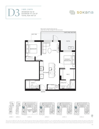 This is not an offering for sale. Any such offering must be made by way of disclosure statement. In our continuing effort to improve the product, the developer reserves the right to modify plans
specifications, features, and prices without notice. Materials may be substituted with equivalent or better if required. All dimensions and sizes are approximate and actual final measurements may vary.
E. & O.E. The contents of this are not intended to solicit interest from any non-Canadian individual or entity as defined by the Prohibition on the Purchase of Residential Property by Non-Canadians Act.
UNIT 308
UNITS 408, 508, 608
LIVING
PRIMARY
BEDROOM
W.I.C.
W/D
BATH
ENTRY
DW
F
KITCHEN
BEDROOM
PATIO
ENSUITE
HP
CLOSET
Patio sizes for speciﬁc homes may vary,
please see your sales manager for more information.
MW
OUTDOOR
AMENITY
PATIO
310
309
308
307
306
303
302
301
332 331330329 328
327
326
325
311 312 315 316
313 314 317
322
321
320
318
319
410
409
408
407
406
403
402
401
432 431430429 428
427
426
425
411 412 415 416
413 414 417
422
421
420
418
419
N
510
509
508
507
506
503
502
501
532 531530529 528
527
526
525
511 512 515 516
513 514 517
522
521
520
518
519
610
609
608
607
606
603
602
601
632 631630629 628
627
626
625
611 612 615 616
613 614 617
622
621
620
618
619
201
202
203
204
205
2 Bedroom, 2
732
172-215
904-947
Interior:
Exterior:
Total:
D
KHOFF
SION No. 14 | 2023/07/20
310
309
308
307
306
304
303
302
301
332
331
328
327
326
325
311 312 315 316
313 314 317
322
321
320
318
319
410
409
408
407
406
405 404
403
402
401
432
431
430
429
428
427
426
425
411 412 415 416
413 414 417
422
421
420
418
419
424 423
510
509
508
507
506
505 504
503
502
501
532
531
530
529
528
527
526
525
511 512 515 516
513 514 517
522
521
520
518
519
524 523
610
609
608
607
606
605 604
603
602
601
632
631
630
629
628
627
626
625
611 612 615 616
613 614 617
622
621
620
618
619
624 623
101
102
103
104
105
106
201
202
203
204
205
305
330
329
206
OUTDOOR
AMENITY
DECK
LEVEL 1 LEVEL 3 LEVEL 4 LEVEL 5 LEVEL 6
LEVEL 2
LEVEL 1 LEVEL 2 LEVEL 3 LEVEL 4 LEVEL 5 LEVEL 6
C01
Patio sizes for specific homes may vary,
please see your sales manager for more information.
D3
2 BED, 2 BATH
INTERIOR 732 SF
EXTERIOR 171–215 SF
TOTAL 904–947 SF
 