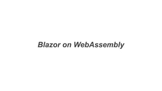 Blazor on WebAssembly
 
