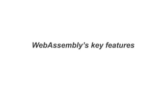 WebAssembly’s key features
 