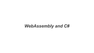 WebAssembly and C#
 