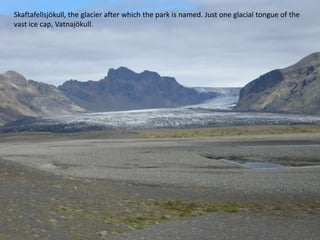 Skaftafellsjökull, the glacier after which the park is named. Just one glacial tongue of the vast ice cap, Vatnajökull.