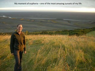 My moment of euphoria – one of the most amazing sunsets of my life.