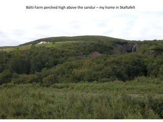 Bölti Farm perched high above the sandur – my home in Skaftafell
