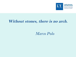 Without stones, there is no arch. Marco Polo 