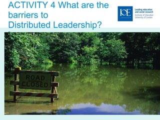 ACTIVITY 4 What are the barriers to  Distributed Leadership? iers 