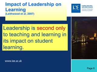 Impact of Leadership on Learning (Leithwood et al, 2007)   Leadership is  second only  to teaching and learning in its impact on student learning. Page 6 