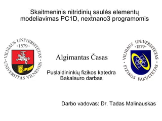 Skaitmeninis nitridinių saulės elementų modeliavimas PC1D, nextnano3 programomis Puslaidininkių fizikos katedra Bakalauro darbas Darbo vadovas: Dr. Tadas Malinauskas Algimantas Časas 
