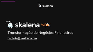 Transformação de Negócios Financeiros
contato@skalena.com
1
 