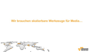 Wir brauchen skalierbare Werkzeuge für Media…
 