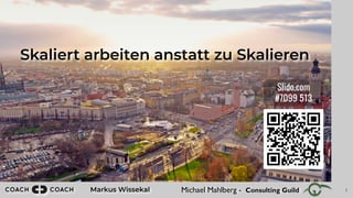 Michael Mahlberg - Consulting Guild
Markus Wissekal
Skaliert arbeiten anstatt zu Skalieren
1
Slido.com
#7099 513
 