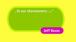 „To our shareowners: …“




                 Jeff Bezos
 