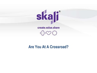 Are You At A Crossroad?


         Presented by:
            (Name)
         (Designation)
          (Company}
 