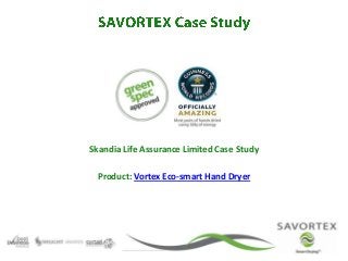 Skandia Life Assurance Limited Case Study
Product: Vortex Eco-smart Hand Dryer
 