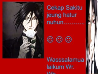 Cekap Sakitu 
jeung hatur 
nuhun……….. 
   
Wasssalamua 
laikum Wr. 
Wb 
