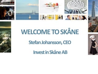 WELCOMETOSKÅNE
StefanJohansson,CEO
InvestinSkåneAB
 