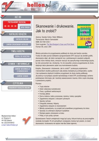 IDZ DO
         PRZYK£ADOWY ROZDZIA£

                           SPIS TRE CI   Skanowanie i drukowanie.
                                         Jak to zrobiæ?
           KATALOG KSI¥¯EK
                                         Autorzy: Sandee Cohen, Robin Williams
                      KATALOG ONLINE     T³umaczenie: Marcin Samodulski
                                         ISBN: 83-7361-235-1
       ZAMÓW DRUKOWANY KATALOG           Tytu³ orygina³u: The Non-Designer's Scan and Print Book
                                         Format: B5, stron: 264

              TWÓJ KOSZYK
                                         Wiedza potrzebna do przygotowania publikacji do druku jest bardzo szeroka.
                    DODAJ DO KOSZYKA     Trzeba nie tylko poznaæ dok³adnie oprogramowanie DTP, nauczyæ siê obróbki grafiki,
                                         skanowania zdjêæ, ale tak¿e zaznajomiæ siê z podstawowymi zasadami poligrafii,
                                         poznaæ ró¿ne metody druku, wreszcie nauczyæ siê specyficznego drukarskiego jêzyka,
         CENNIK I INFORMACJE             by móc porozumieæ siê z drukarni¹. I to nie wszystko: proces przygotowania do druku
                                         obejmuje tak¿e planowanie zadañ oraz kontrolowanie bud¿etu.
                   ZAMÓW INFORMACJE      Ksi¹¿ka „Skanowanie i drukowanie. Jak to zrobiæ?” przekazuje projektantom
                     O NOWO CIACH        i kierownikom studiów graficznych ca³¹ wiedzê niezbêdn¹ by profesjonalnie, szybko
                                         i bez wydawania zbêdnych rodków przygotowaæ do druku ka¿d¹ publikacjê.
                       ZAMÓW CENNIK      Jej autorzy w przystêpny sposób wprowadzaj¹ w wiat DTP, przedstawiaj¹c zarówno
                                         podstawowe informacje, jak i bardziej zaawansowane niuanse, które czêsto decyduj¹
                                         o powodzeniu projektu.
                 CZYTELNIA               Poznasz:
                                            • Tryby kolorów
          FRAGMENTY KSI¥¯EK ONLINE          • Dobór w³a ciwej rozdzielczo ci
                                            • Pracê z grafikami wektorowymi
                                            • Formaty plików
                                            • Druk w kolorze, kolory procesowe, duotony i kolory specjalne
                                            • Zagadnienia zwi¹zane z obrazami cyfrowymi
                                            • Aparaty cyfrowe
                                            • Fotografiê stokow¹ i kliparty
                                            • Zagadnienia zwi¹zane ze skanowaniem
                                            • Metody sprawdzania, czy projekt jest prawid³owo przygotowany do druku
                                            • Sposoby na unikniêcie zbêdnych wydatków
                                            • Rodzaje papieru stosowane w druku
Wydawnictwo Helion                          • Próby, w tym próby cyfrowe
ul. Chopina 6                            Sprawdzianem Twoich umiejêtno ci mog¹ byæ quizy, którymi koñcz¹ siê poszczególne
44-100 Gliwice                           rozdzia³y tej ksi¹¿ki. Po ich pomy lnym rozwi¹zaniu mo¿esz byæ pewien, ¿e wiat
tel. (32)230-98-63                       skanowania i drukowania nie bêdzie mia³ dla Ciebie tajemnic.
e-mail: helion@helion.pl
 